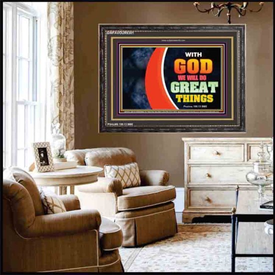 WITH GOD WE WILL DO GREAT THINGS   Large Framed Scriptural Wall Art   (GWFAVOUR9381)   