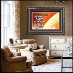 WALK IN MY WAYS AND DO WHAT IS RIGHT   Framed Scripture Art   (GWFAVOUR9451)   "45x33"