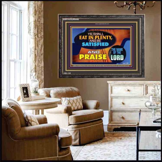 YE SHALL EAT IN PLENTY AND BE SATISFIED   Framed Religious Wall Art    (GWFAVOUR9486)   