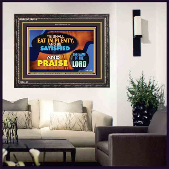 YE SHALL EAT IN PLENTY AND BE SATISFIED   Framed Religious Wall Art    (GWFAVOUR9486)   