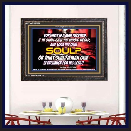 WHAT SHALL A MAN GIVE FOR HIS SOUL   Framed Guest Room Wall Decoration   (GWFAVOUR6584)   