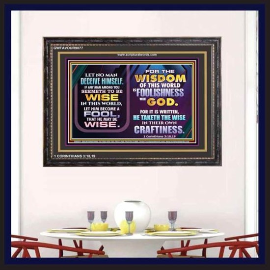 WISDOM OF THE WORLD IS FOOLISHNESS   Christian Quote Frame   (GWFAVOUR9077)   