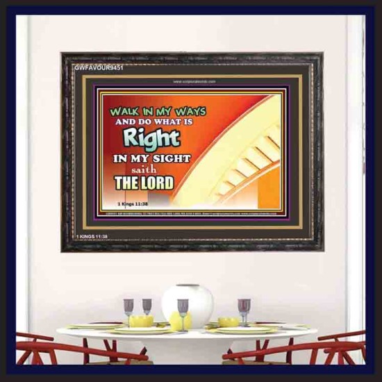 WALK IN MY WAYS AND DO WHAT IS RIGHT   Framed Scripture Art   (GWFAVOUR9451)   