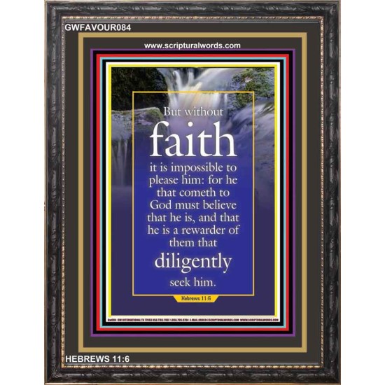 WITHOUT FAITH IT IS IMPOSSIBLE TO PLEASE THE LORD   Christian Quote Framed   (GWFAVOUR084)   