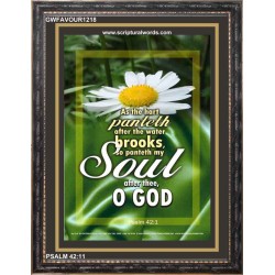 MY SOUL AFTER THEE O GOD   Bible Verse Framed Art   (GWFAVOUR1218)   