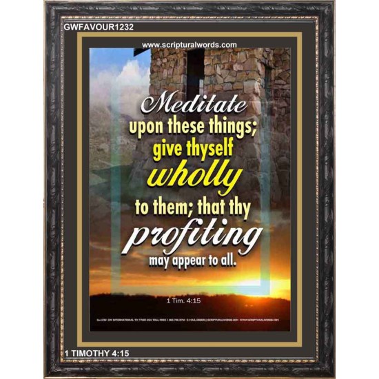 MEDITATE UPON THESE THINGS   Printable Bible Verses to Framed   (GWFAVOUR1232)   