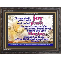 YE SHALL GO OUT WITH JOY   Frame Bible Verses Online   (GWFAVOUR1535)   "45x33"