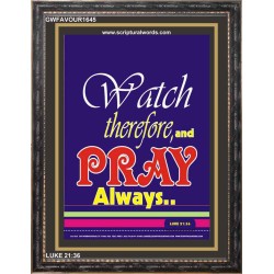 WATCH THEREFORE AND PRAY   Frame Bible Verse   (GWFAVOUR1645)   "33x45"