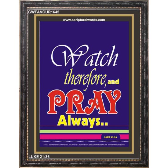 WATCH THEREFORE AND PRAY   Frame Bible Verse   (GWFAVOUR1645)   