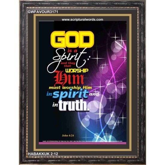 MUST WORSHIP HIM IN SPIRIT AND IN TRUTH   Bible Verse Framed Art   (GWFAVOUR3171)   