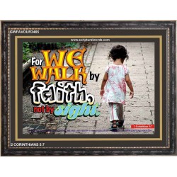 WE WALK BY FAITH   Christian Quote Framed   (GWFAVOUR3465)   "45x33"