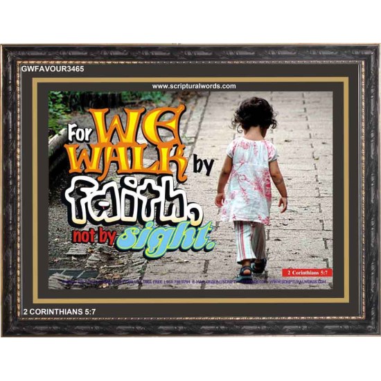 WE WALK BY FAITH   Christian Quote Framed   (GWFAVOUR3465)   