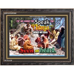 SPEAK THE THINGS WE HAVE SEEN   Christian Artwork Frame   (GWFAVOUR3500)   