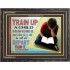 TRAIN UP A CHILD   Frame Scripture    (GWFAVOUR4681)   "45x33"