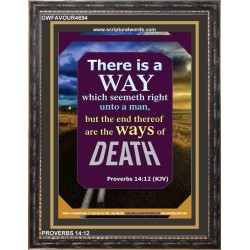 THERE IS A WAY THAT SEEMETH RIGHT   Framed Religious Wall Art    (GWFAVOUR4694)   