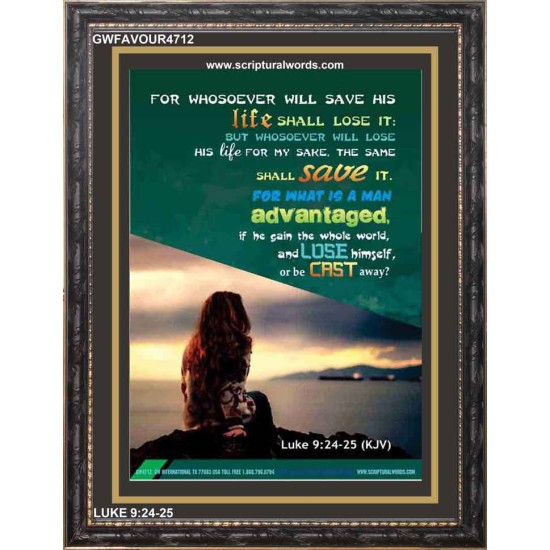 WHOSOEVER WILL SAVE HIS LIFE SHALL LOSE IT   Christian Artwork Acrylic Glass Frame   (GWFAVOUR4712)   