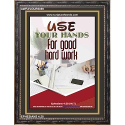 USE YOUR HANDS FOR GOOD HARD WORK   Bible Verse Wall Art Frame   (GWFAVOUR5059)   "33x45"