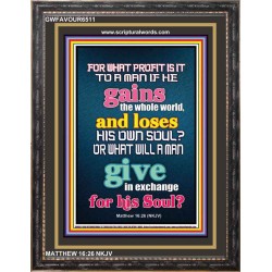 WHAT DOES IT PROFIT TO GAIN THE WHOLE WORLD   Bible Verses For the Kids Frame    (GWFAVOUR6511)   "33x45"