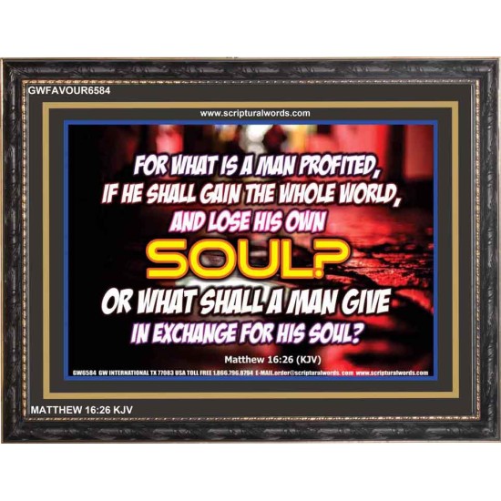 WHAT SHALL A MAN GIVE FOR HIS SOUL   Framed Guest Room Wall Decoration   (GWFAVOUR6584)   