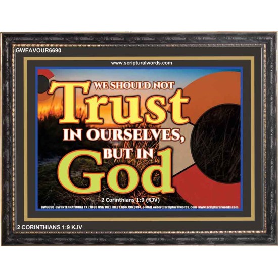 TRUST NOT IN YOURSELVES   Modern Wall Art   (GWFAVOUR6690)   