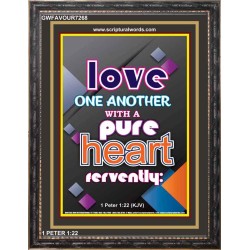 LOVE ONE ANOTHER WITH A PURE HEART   Scriptural Wall Art   (GWFAVOUR7268)   