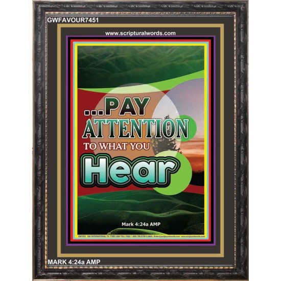 PAY ATTENTION TO WHAT YOU HEAR   Large Frame Scripture Wall Art   (GWFAVOUR7451)   