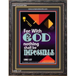 WITH GOD NOTHING SHALL BE IMPOSSIBLE   Frame Bible Verse   (GWFAVOUR7564)   "33x45"