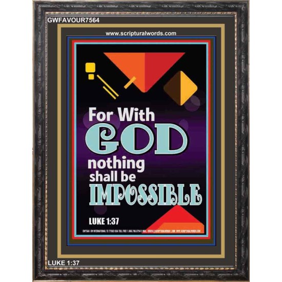 WITH GOD NOTHING SHALL BE IMPOSSIBLE   Frame Bible Verse   (GWFAVOUR7564)   