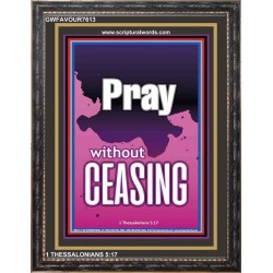 PRAY WITHOUT CEASING   Biblical Art   (GWFAVOUR7613)   