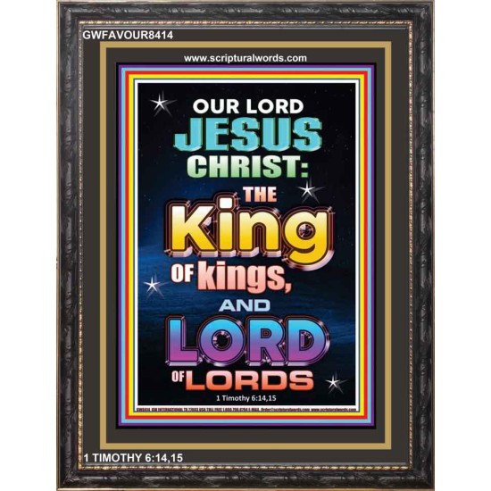 KING OF KINGS AND LORD OF LORDS   Portrait of Faith Wooden Framed   (GWFAVOUR8414)   