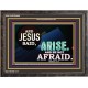 ARISE BE NOT AFRAID   Framed Bible Verse   (GWFAVOUR9050)   