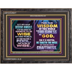 WISDOM OF THE WORLD IS FOOLISHNESS   Christian Quote Frame   (GWFAVOUR9077)   "45x33"