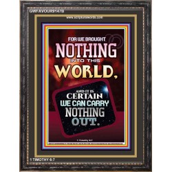 WE BROUGHT NOTHING TO THE WORLD   Framed Scriptural Dcor   (GWFAVOUR9147B)   "33x45"