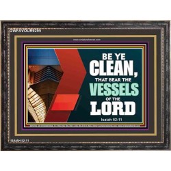 VESSELS OF THE LORD   Frame Bible Verse Art    (GWFAVOUR9295)   "45x33"