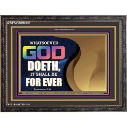 WHATSOEVER GOD DOETH IT SHALL BE FOR EVER   Art & Dcor Framed   (GWFAVOUR9357)   "45x33"