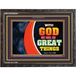 WITH GOD WE WILL DO GREAT THINGS   Large Framed Scriptural Wall Art   (GWFAVOUR9381)   "45x33"