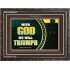 WITH GOD WE WILL TRIUMPH   Large Frame Scriptural Wall Art   (GWFAVOUR9382)   "45x33"