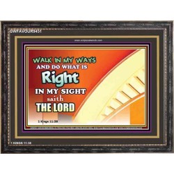 WALK IN MY WAYS AND DO WHAT IS RIGHT   Framed Scripture Art   (GWFAVOUR9451)   "45x33"