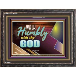 WALK HUMBLY WITH THY GOD   Scripture Art Prints Framed   (GWFAVOUR9452)   "45x33"