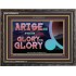 ARISE GO FROM GLORY TO GLORY   Inspirational Wall Art Wooden Frame   (GWFAVOUR9529)   "45x33"