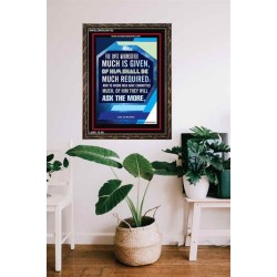 WHOMSOEVER MUCH IS GIVEN   Inspirational Wall Art Frame   (GWGLORIOUS4752)   "33x45"