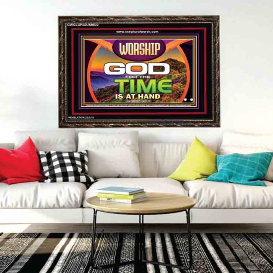 WORSHIP GOD FOR THE TIME IS AT HAND   Acrylic Glass framed scripture art   (GWGLORIOUS9500)   