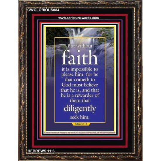 WITHOUT FAITH IT IS IMPOSSIBLE TO PLEASE THE LORD   Christian Quote Framed   (GWGLORIOUS084)   