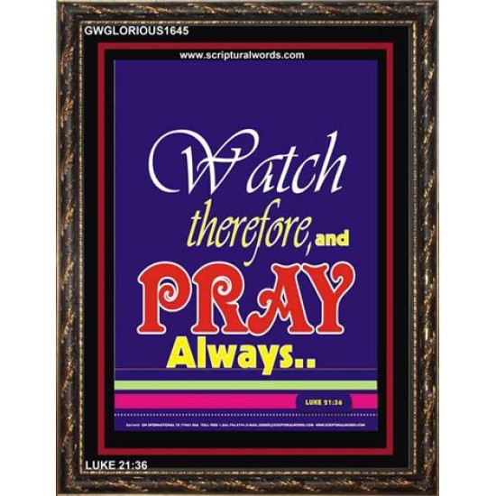 WATCH THEREFORE AND PRAY   Frame Bible Verse   (GWGLORIOUS1645)   