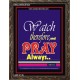 WATCH THEREFORE AND PRAY   Frame Bible Verse   (GWGLORIOUS1645)   