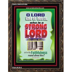 WHO IS A STRONG LORD LIKE UNTO THEE   Inspiration Frame   (GWGLORIOUS1886)   "33x45"