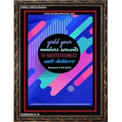 YIELD YOUR MEMBERS SERVANTS   Acrylic Glass framed scripture art   (GWGLORIOUS4030)   