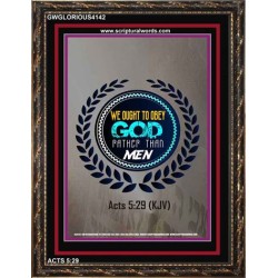 WE OUGHT TO OBEY GOD   Inspirational Bible Verse Framed   (GWGLORIOUS4142)   "33x45"