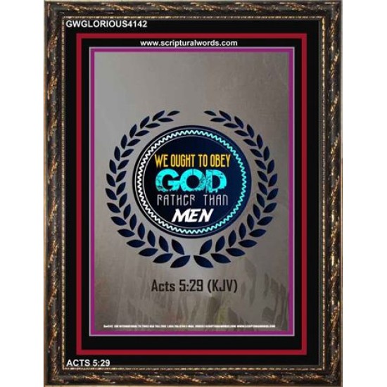 WE OUGHT TO OBEY GOD   Inspirational Bible Verse Framed   (GWGLORIOUS4142)   