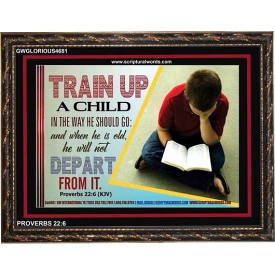 TRAIN UP A CHILD   Frame Scripture    (GWGLORIOUS4681)   